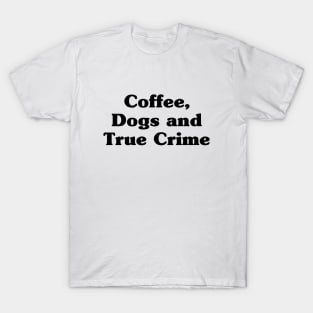 Coffee, dogs and true crime T-Shirt